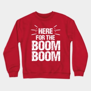 Here For The Boom Boom 4th of July Crewneck Sweatshirt